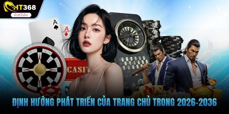 Định hướng phát triển của trang chủ trong 2026-2036
