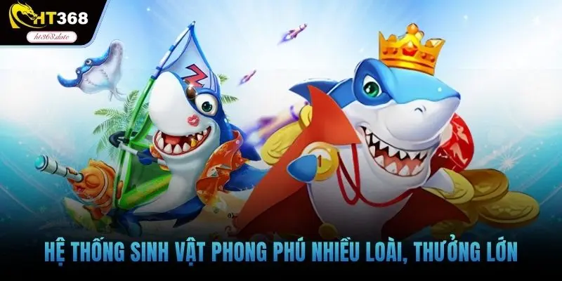 Hệ thống sinh vật phong phú nhiều loài, thưởng lớn