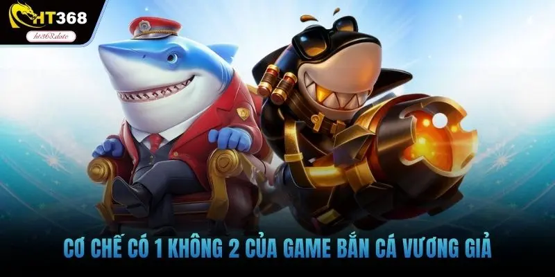 Cơ chế có 1 không 2 của game bắn cá vương giả