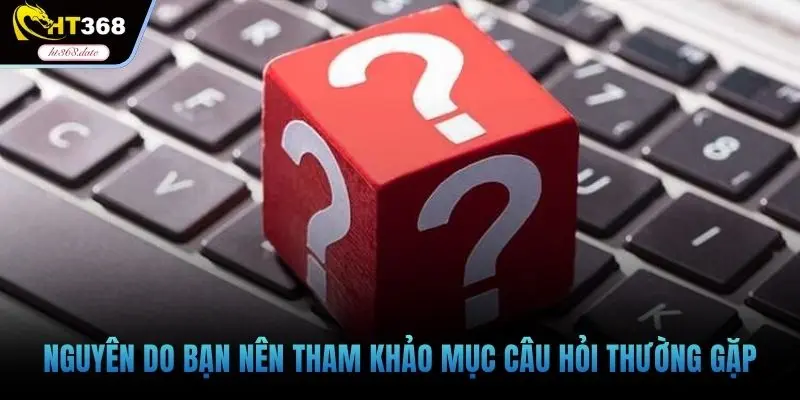 Nguyên do bạn nên tham khảo mục câu hỏi thường gặp