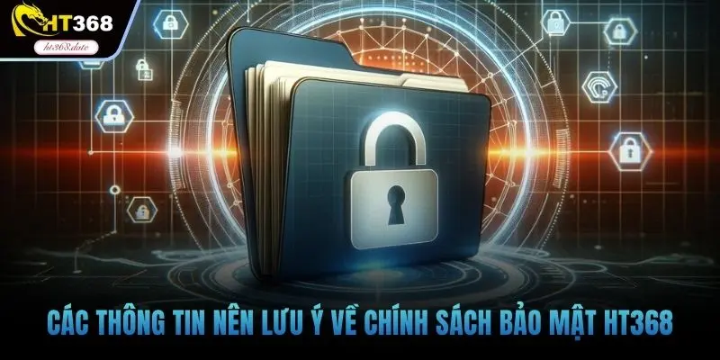 Các thông tin nên lưu ý về chính sách bảo mật Ht368