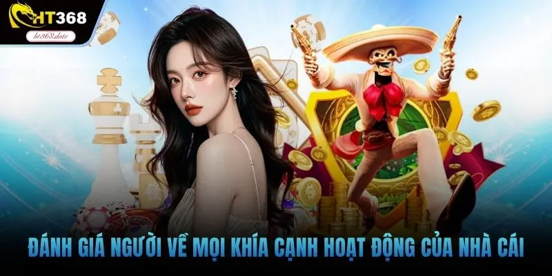 Đánh giá người về mọi khía cạnh hoạt động của nhà cái