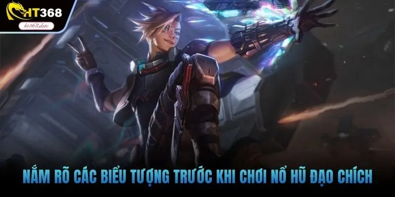 Nắm rõ các biểu tượng trước khi chơi nổ hũ đạo chích