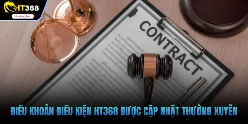 Điều khoản điều kiện HT368 được cập nhật thường xuyên