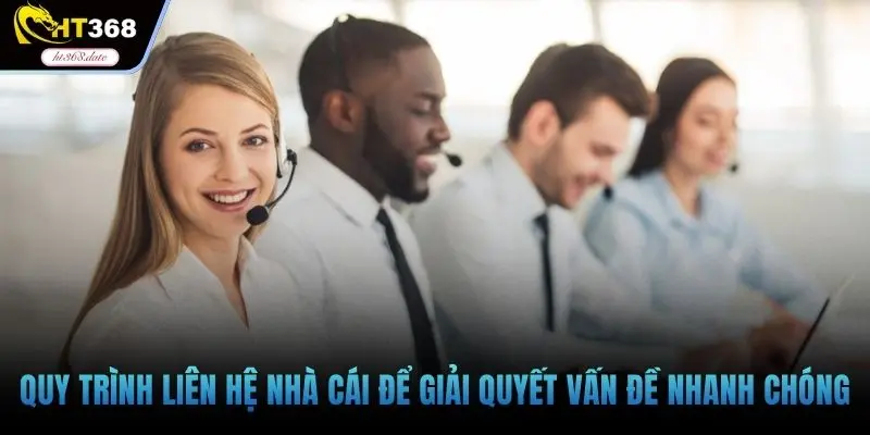 Quy trình liên hệ nhà cái để giải quyết vấn đề nhanh chóng