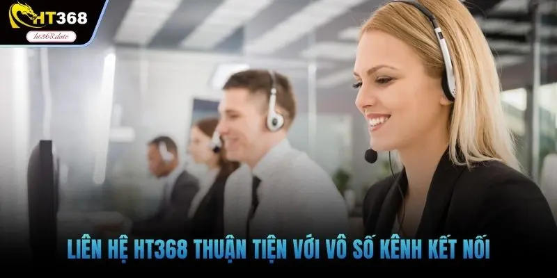 Liên hệ HT368 thuận tiện với vô số kênh kết nối