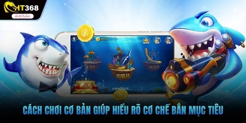 Cách chơi cơ bản giúp hiểu rõ cơ chế bắn mục tiêu