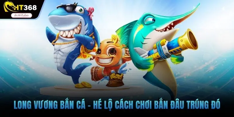 Long vương bắn cá