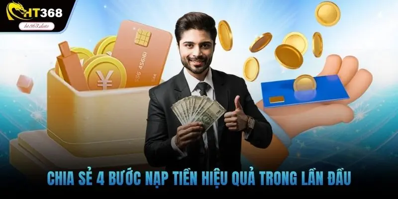 Chia sẻ 4 bước nạp tiền hiệu quả trong lần đầu