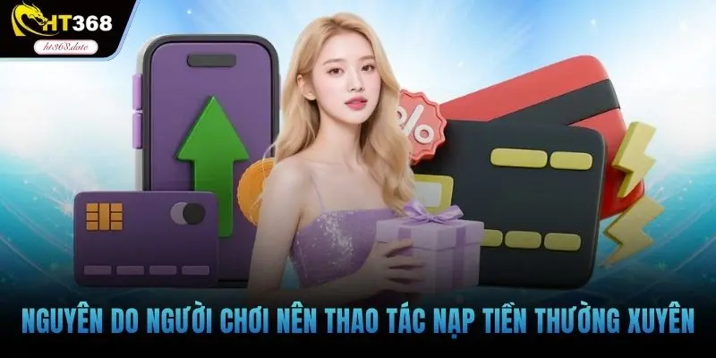 Nguyên do người chơi nên thao tác nạp tiền thường xuyên