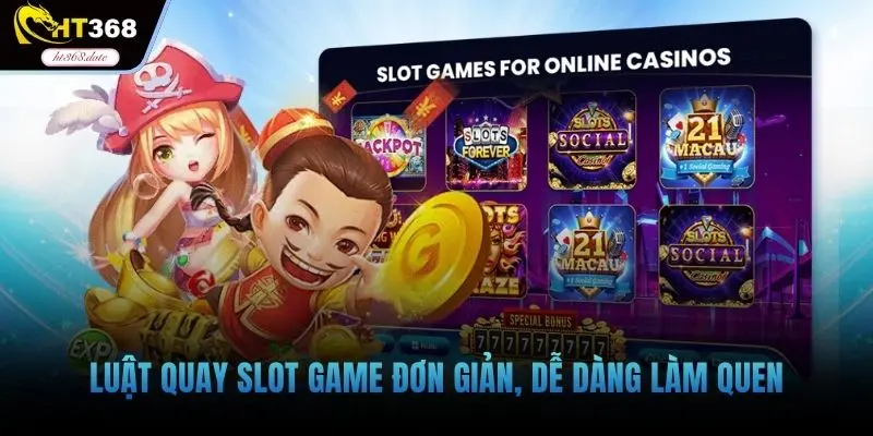 Luật quay slot game đơn giản, dễ dàng làm quen
