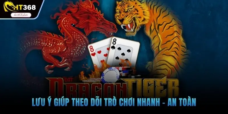 Lưu ý giúp theo dõi trò chơi nhanh - an toàn
