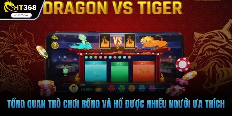 Tổng quan trò chơi rồng và hổ được nhiều người ưa thích