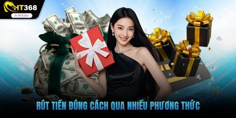 Rút tiền đúng cách qua nhiều phương thức