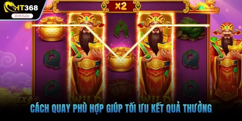 Cách quay phù hợp giúp tối ưu kết quả thưởng