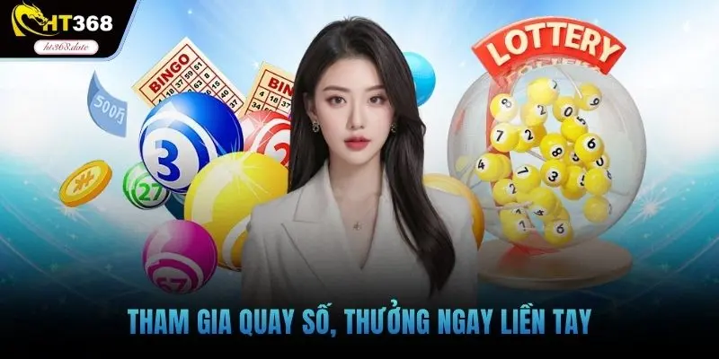Tham gia quay số, thưởng ngay liền tay