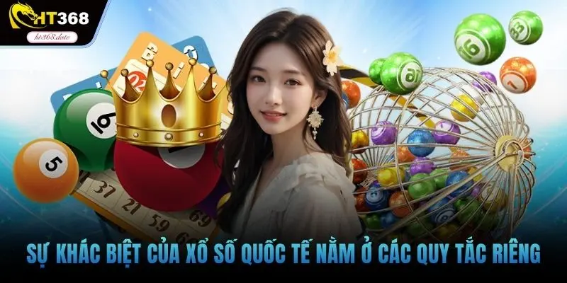 Sự khác biệt của xổ số quốc tế nằm ở các quy tắc riêng