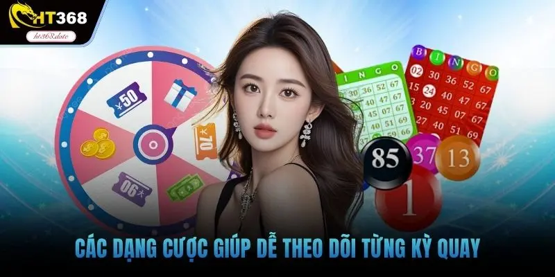 Các dạng cược giúp dễ theo dõi từng kỳ quay